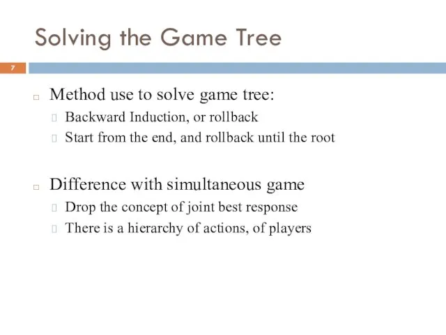 Solving the Game Tree Method use to solve game tree: Backward