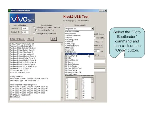 Select the “Goto Bootloader” command and then click on the “Once” button.