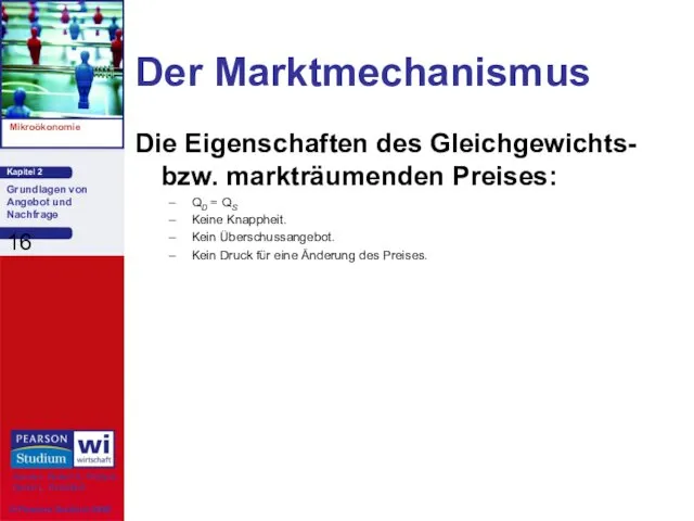 Der Marktmechanismus Die Eigenschaften des Gleichgewichts- bzw. markträumenden Preises: QD =