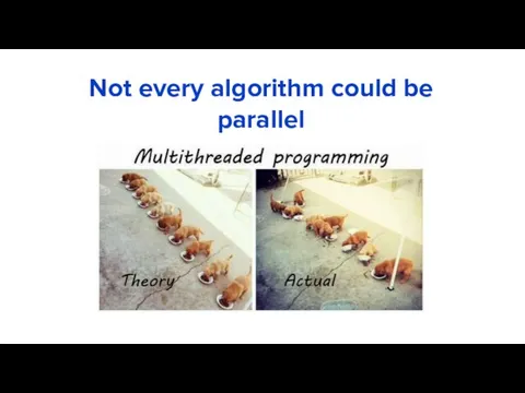 Not every algorithm could be parallel