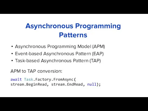 Asynchronous Programming Model (APM) Event-based Asynchronous Pattern (EAP) Task-based Asynchronous Pattern