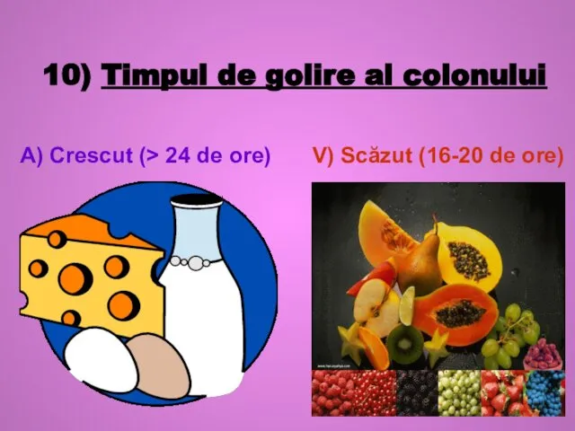 10) Timpul de golire al colonului A) Crescut (> 24 de