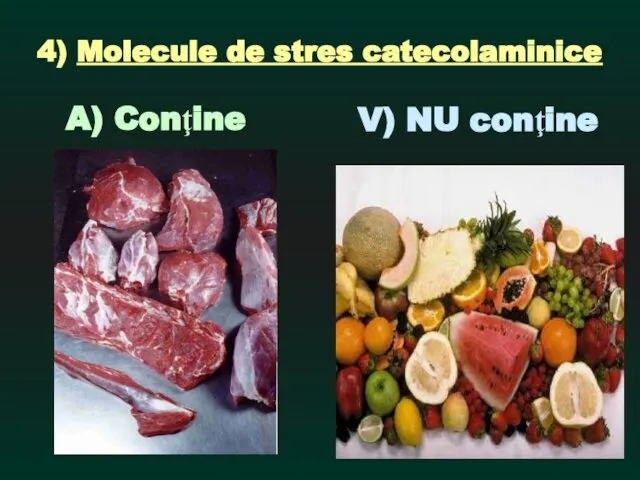 4) Molecule de stres catecolaminice A) Conţine V) NU conţine