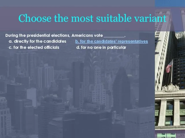During the presidential elections, Americans vote __________. a. directly for the