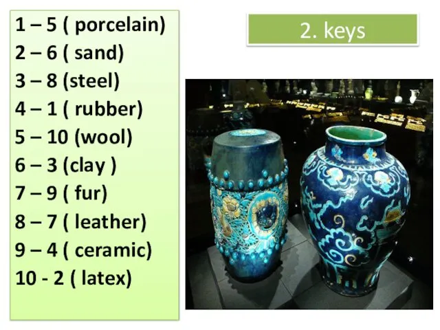 2. keys 1 – 5 ( porcelain) 2 – 6 (