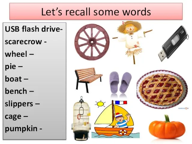 Let’s recall some words USB flash drive- scarecrow - wheel –