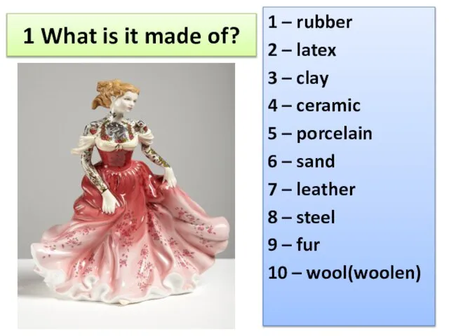 1 What is it made of? 1 – rubber 2 –