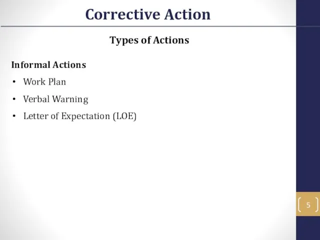 Types of Actions Informal Actions Work Plan Verbal Warning Letter of Expectation (LOE) Corrective Action