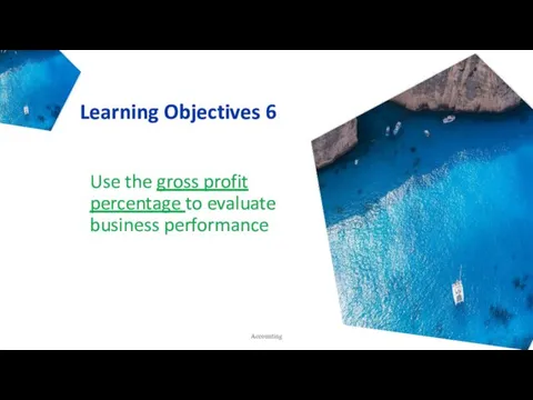 Learning Objectives 6 Use the gross profit percentage to evaluate business performance Accounting