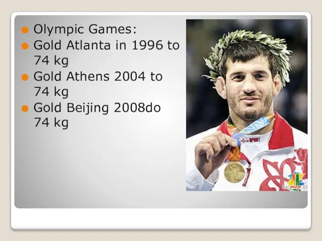 Olympic Games: Gold Atlanta in 1996 to 74 kg Gold Athens