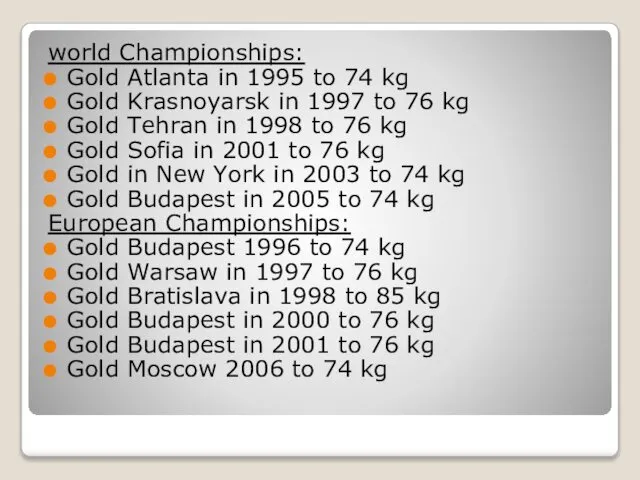 world Championships: Gold Atlanta in 1995 to 74 kg Gold Krasnoyarsk