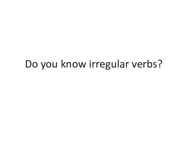Do you know irregular verbs?