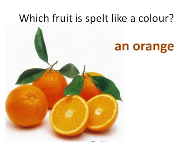 Which fruit is spelt like a colour?