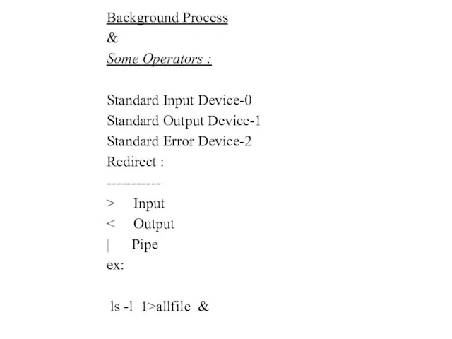 Background Process & Some Operators : Standard Input Device-0 Standard Output