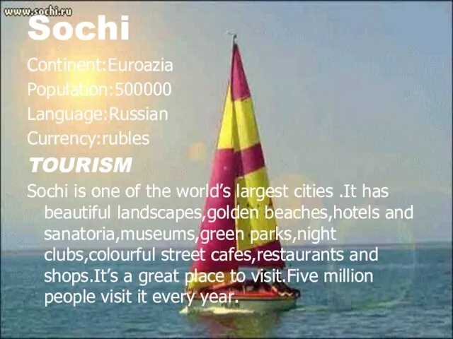 Sochi Continent:Euroazia Population:500000 Language:Russian Currency:rubles TOURISM Sochi is one of the