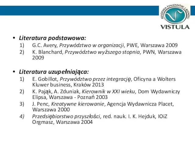 Literatura podstawowa: G.C. Avery, Przywództwo w organizacji, PWE, Warszawa 2009 K.
