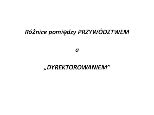 Różnice pomiędzy PRZYWÓDZTWEM a „DYREKTOROWANIEM”