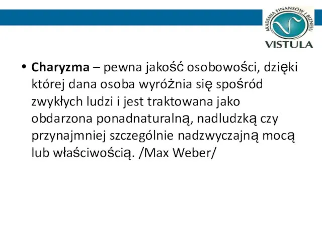 Charyzma – pewna jakość osobowości, dzięki której dana osoba wyróżnia się