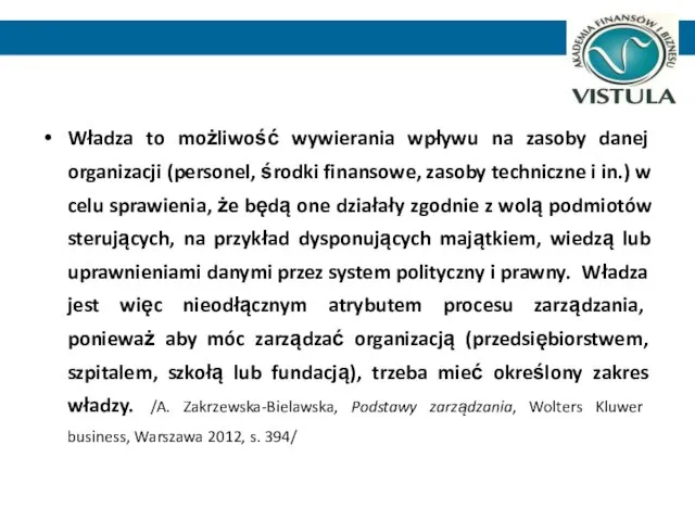 Władza to możliwość wywierania wpływu na zasoby danej organizacji (personel, środki