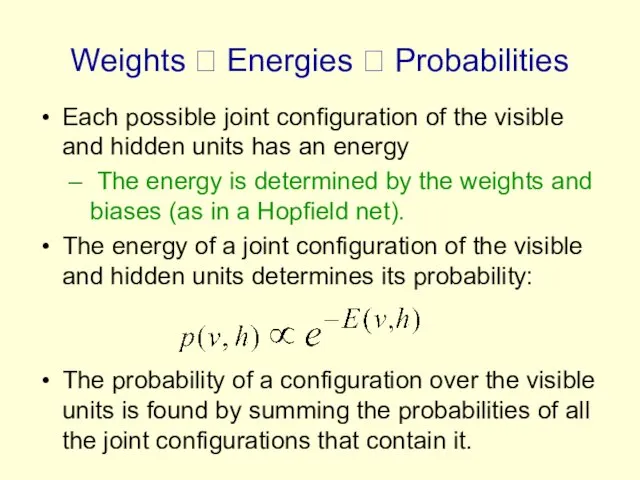 Weights ? Energies ? Probabilities Each possible joint configuration of the