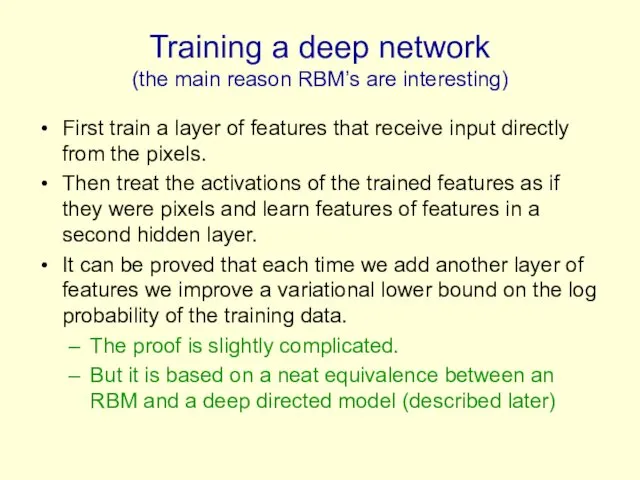 Training a deep network (the main reason RBM’s are interesting) First