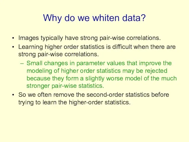 Why do we whiten data? Images typically have strong pair-wise correlations.