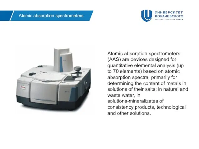 Atomic absorption spectrometers Atomic absorption spectrometers (AAS) are devices designed for