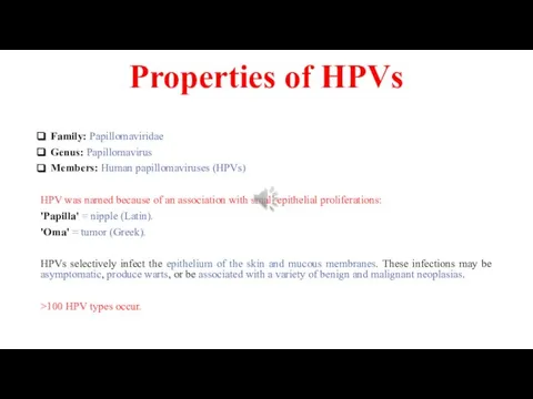 Properties of HPVs Family: Papillomaviridae Genus: Papillomavirus Members: Human papillomaviruses (HPVs)