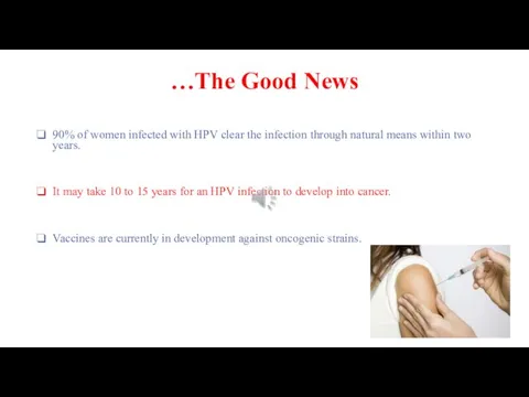 …The Good News 90% of women infected with HPV clear the