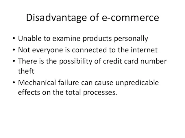 Disadvantage of e-commerce Unable to examine products personally Not everyone is