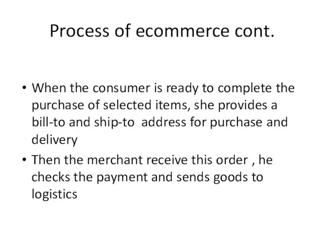 Process of ecommerce cont. When the consumer is ready to complete