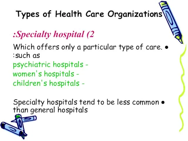 Types of Health Care Organizations 2) Specialty hospital: ● Which offers