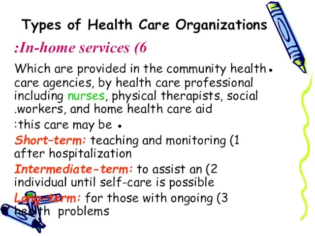 Types of Health Care Organizations 6) In-home services: ●Which are provided
