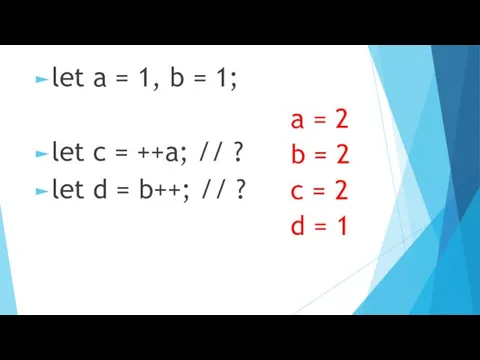 let a = 1, b = 1; let c = ++a;