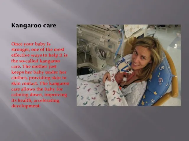 Kangaroo care Once your baby is stronger, one of the most