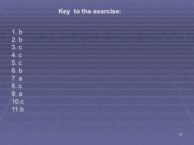 Key to the exercise: 1. b 2. b 3. с 4.