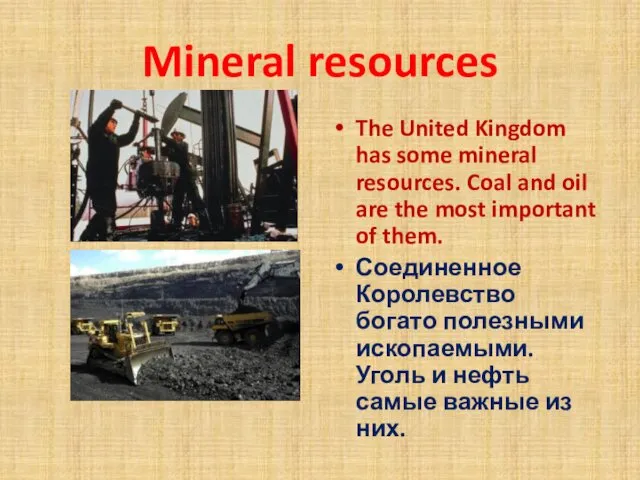 Mineral resources The United Kingdom has some mineral resources. Coal and