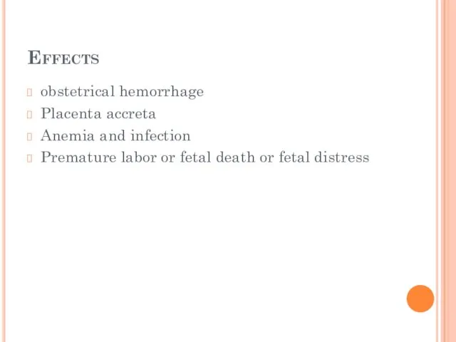 Effects obstetrical hemorrhage Placenta accreta Anemia and infection Premature labor or fetal death or fetal distress