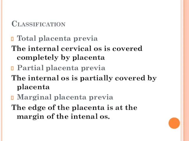 Classification Total placenta previa The internal cervical os is covered completely