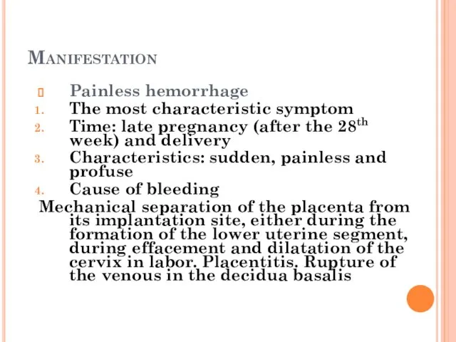 Manifestation Painless hemorrhage The most characteristic symptom Time: late pregnancy (after