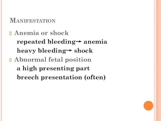 Manifestation Anemia or shock repeated bleeding→ anemia heavy bleeding→ shock Abnormal