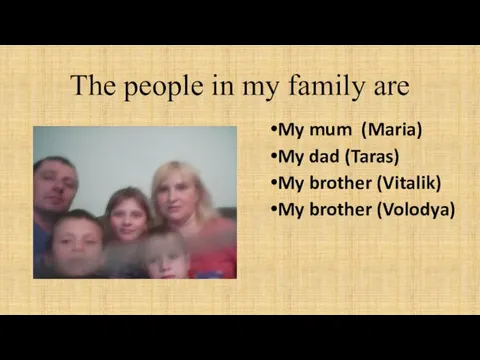 The people in my family are My mum (Maria) My dad