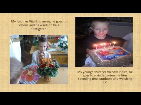 My brother Vitalik is seven, he goes to school, and he