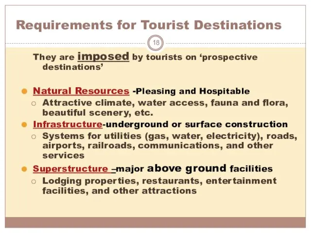 Requirements for Tourist Destinations They are imposed by tourists on ‘prospective