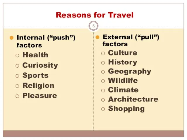 Reasons for Travel Internal (“push”) factors Health Curiosity Sports Religion Pleasure