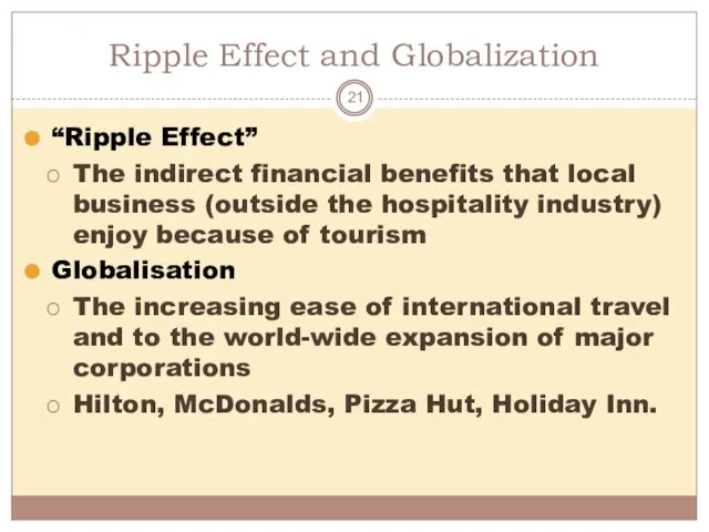 Ripple Effect and Globalization “Ripple Effect” The indirect financial benefits that