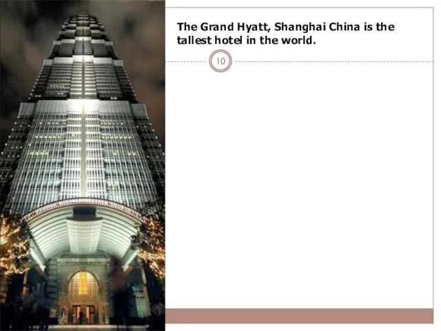 The Grand Hyatt, Shanghai China is the tallest hotel in the world.