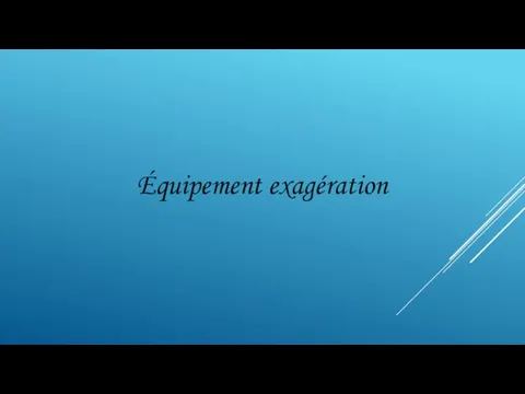 Équipement exagération