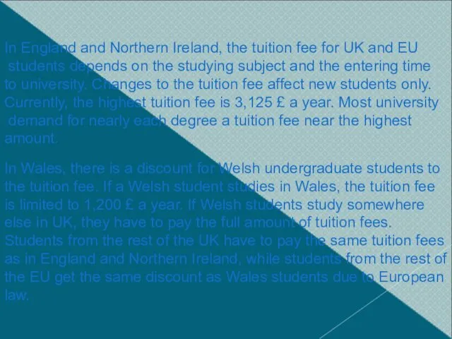 In England and Northern Ireland, the tuition fee for UK and