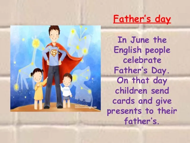 Father’s day In June the English people celebrate Father’s Day. On